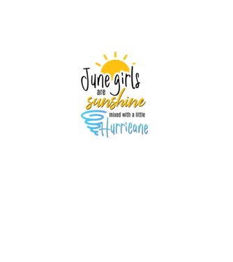 June Girls are Sunshine mixed with a little Hurricane model alb pe tricou