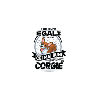 Toți sunt egali, dar numai cei mai buni devin stăpâni de corgie model alb pe tricou