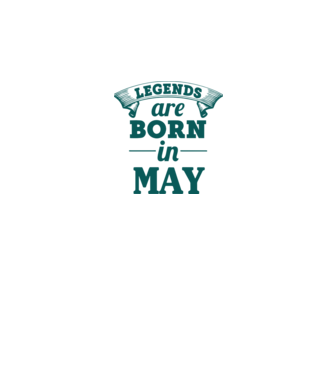 Legends are born in May model negru pe tricou