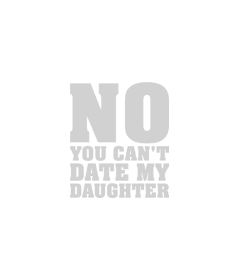 No you cant date my daughter model negru pe tricou