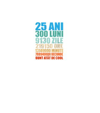 De 25 ani - luni - zile - ore - minute - secunde - sunt atât de cool model turcoaz pe tricou