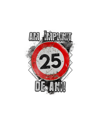 Am împlinit 25 de ani! model alb pe tricou
