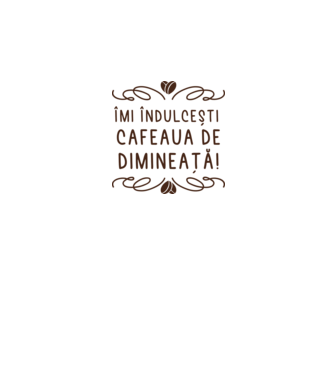 Valentine îmi îndulcești cafeaua de dimineață model alb pe tricou
