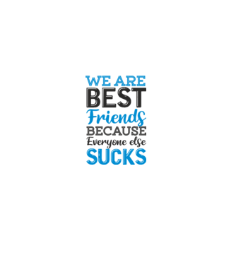 We Are best friends because everyone else sucks model alb pe tricou