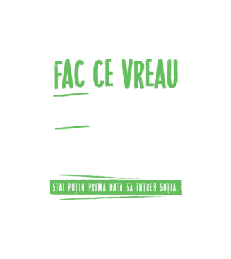 Fac ce vreau și când vreau! model nisipiu pe tricou