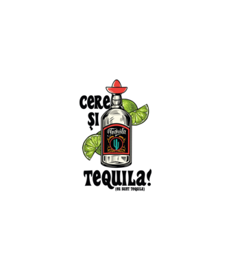 cere și tequila! (eu sunt tequila) model alb pe tricou