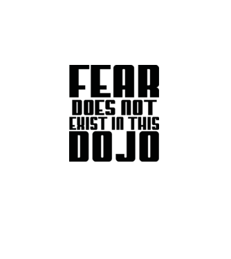 fear doesnt exist in this dojo model alb pe tricou