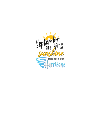 September Girls are Sunshine mixed with a little Hurricane model alb pe tricou