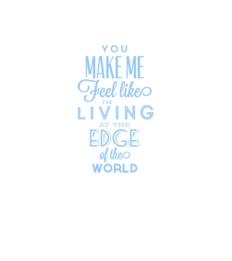 You make me feel like living at the edge of the world model alb pe tricou