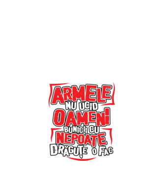 Armele nu ucid oameni, bunicii cu nepoate drăguțe o fac model alb pe tricou
