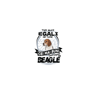 Toți sunt egali, dar numai cei mai buni devin stăpâni de Beagle model alb pe tricou