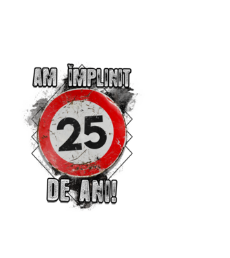 Am împlinit 25 de ani! model alb pe tricou