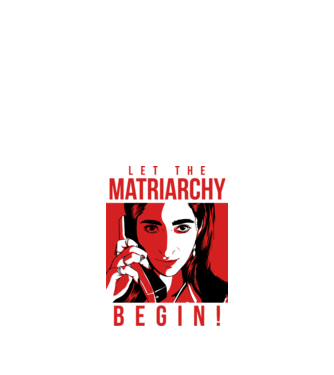 let the matriarchy begin model alb pe tricou