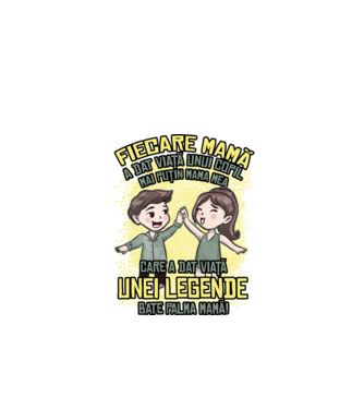 Fiecare mamă a dat viață unui copil, mai puțin mama mea, care a dat viață unei legende. Bate palma mamă! model negru pe tricou