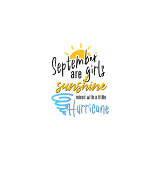 September Girls are Sunshine mixed with a little Hurricane model alb pe tricou