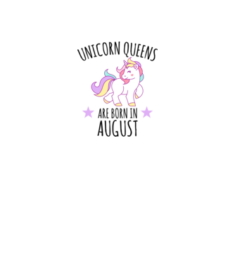 Unicorn queens are born in - August model alb pe tricou