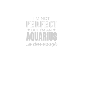 Not perfect, but AQUARIUS model negru pe tricou