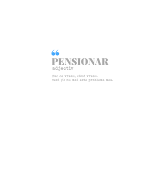 pensionar. adjectiv: fac ce vreau, când vreau. vezi și: nu mai este problema mea. model alb pe tricou