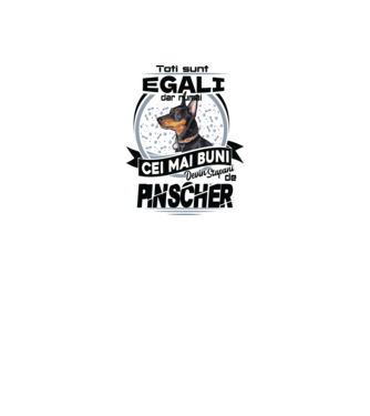 Toți sunt egali, dar numai cei mai buni devin stăpâni de pinscher model alb pe tricou