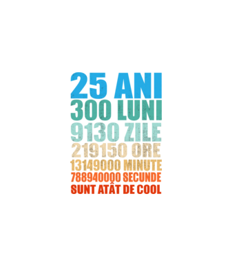De 25 ani - luni - zile - ore - minute - secunde - sunt atât de cool model negru pe tricou