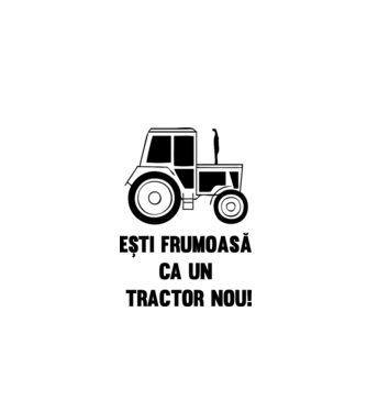 ești frumoasă ca un tractor nou! model alb pe tricou