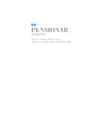 pensionar. adjectiv: fac ce vreau, când vreau. vezi și: nu mai este problema mea. model alb pe tricou