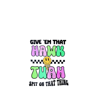 Give 'em that hawk tuah hippie trip model turcoaz pe tricou