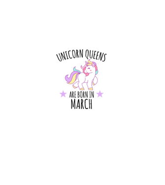 Unicorn queens are born in - March model alb pe tricou