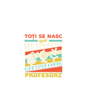 toți se nasc egali, dar numai cei mai buni devin profesori model negru pe tricou