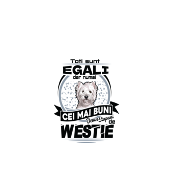 Toți sunt egali, dar numai cei mai buni devin stăpâni de westie model alb pe tricou