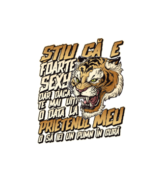Știu că e foarte sexy, dar dacă te mai uiți o dată la prietenul meu, o să iei un pumn în gură model alb pe tricou