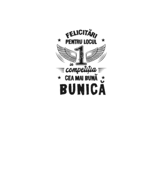 Felicitări pentru locul 1 în competiția Cea mai bună bunică! model alb pe tricou