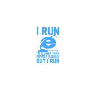 'I run, I''m slower that internet explorer but i run' model alb pe tricou