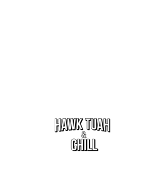 Hawk tuah and chill netflix model alb pe tricou