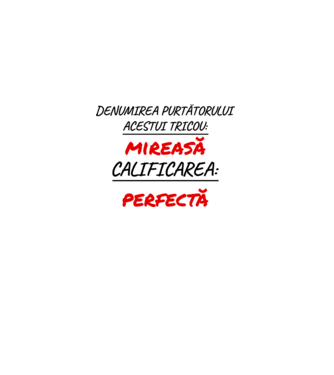denumirea persoanei care poartă tricoul: mireasă - calificarea: perfectă model alb pe tricou