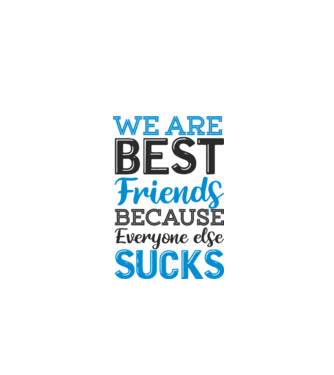 We Are best friends because everyone else sucks model alb pe tricou