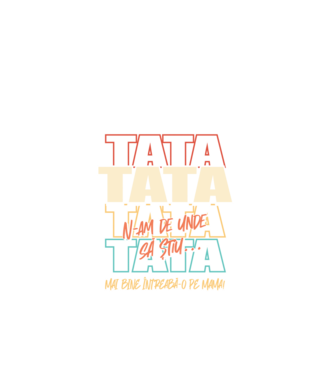 Tata N-am de unde să știu model negru pe tricou