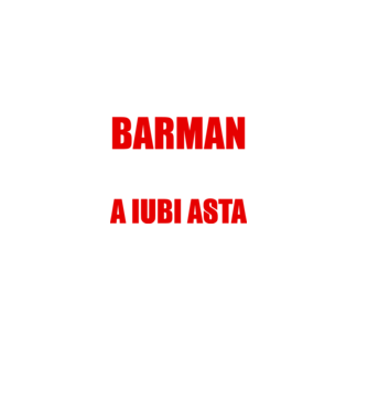 Sunt suficient de priceput pentru a fi BARMAN și suficient de nebun pentru a iubi asta model negru pe tricou