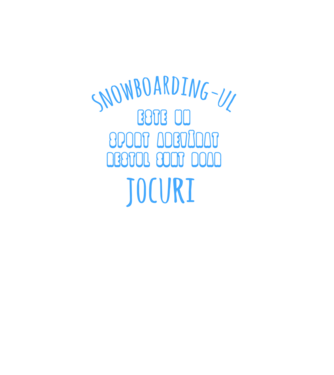 Snowboarding-ul este un sport adevărat, restul sunt doar un jocuri model turcoaz pe tricou