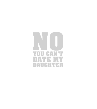 No you cant date my daughter model negru pe tricou
