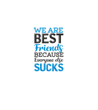 We Are best friends because everyone else sucks model alb pe tricou