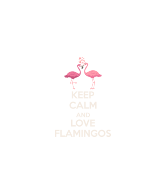 KEEP CALM and love flamingos light model negru pe tricou