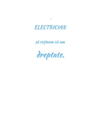 Sunt ELECTRICIAN, pentru a economisi timp, să reținem că am întotdeauna dreptate model negru pe tricou
