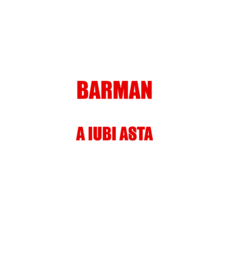 Sunt suficient de priceput pentru a fi BARMAN și suficient de nebun pentru a iubi asta model negru pe tricou