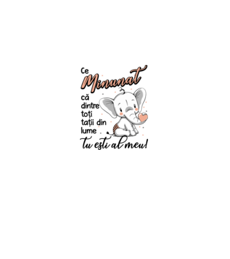 Ce minunat că dintre toți tații din lume, tu ești al meu! model alb pe tricou