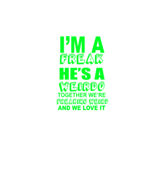 'I''m a freak He''s a weirdo' model roz neon pe tricou
