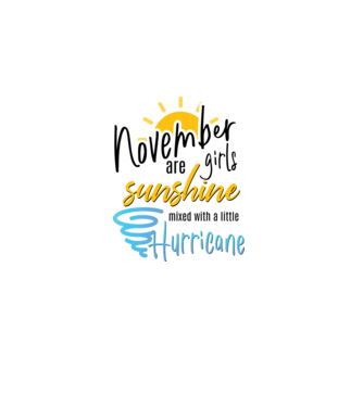 November Girls are Sunshine mixed with a little Hurricane model alb pe tricou