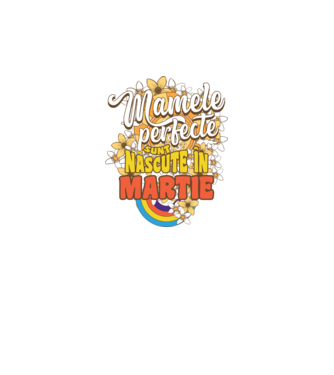 Mamele perfecte sunt născute în martie. model alb pe tricou