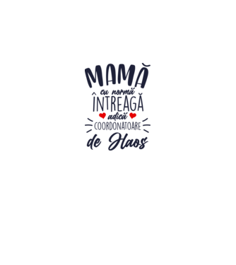 Mamă cu normă întreagă adică coordonatoare de haos model alb pe tricou