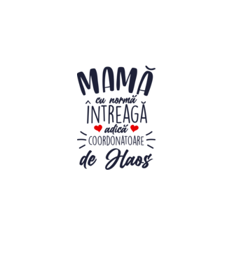 Mamă cu normă întreagă adică coordonatoare de haos model alb pe tricou